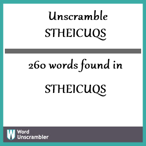 260 words unscrambled from stheicuqs