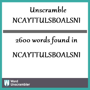 2600 words unscrambled from ncayttulsboalsni