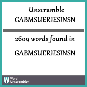 2609 words unscrambled from gabmsueriesinsn
