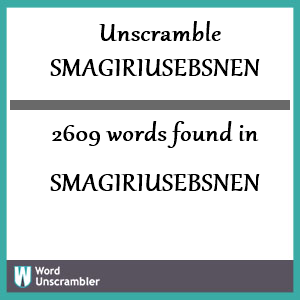 2609 words unscrambled from smagiriusebsnen