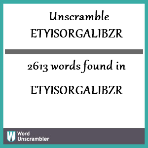 2613 words unscrambled from etyisorgalibzr