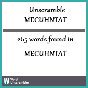 265 words unscrambled from mecuhntat