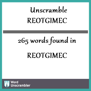 265 words unscrambled from reotgimec