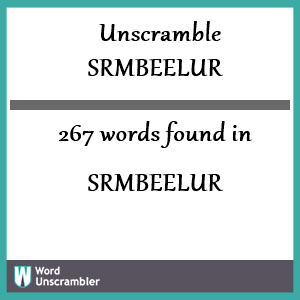 267 words unscrambled from srmbeelur