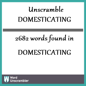 2682 words unscrambled from domesticating