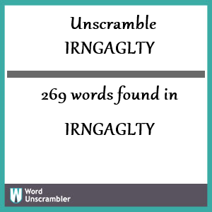 269 words unscrambled from irngaglty