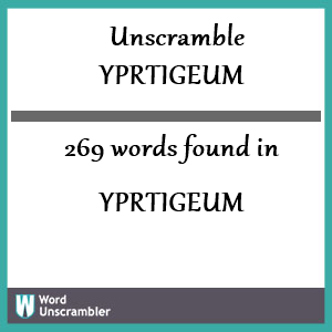 269 words unscrambled from yprtigeum