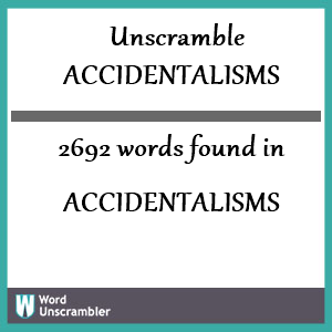 2692 words unscrambled from accidentalisms