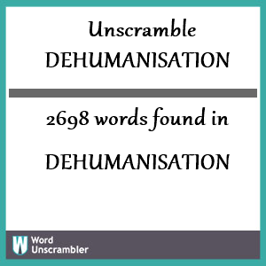 2698 words unscrambled from dehumanisation