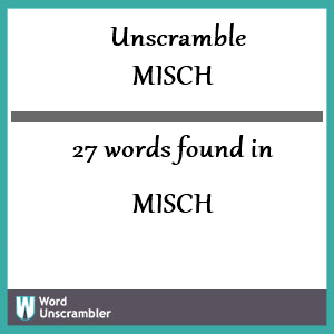 27 words unscrambled from misch