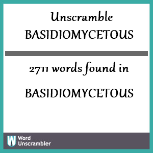 2711 words unscrambled from basidiomycetous