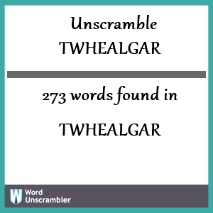 273 words unscrambled from twhealgar