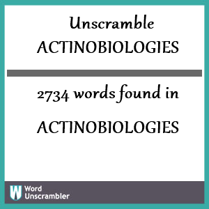 2734 words unscrambled from actinobiologies
