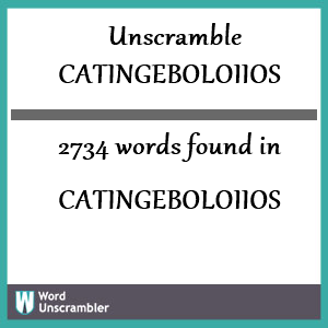 2734 words unscrambled from catingeboloiios