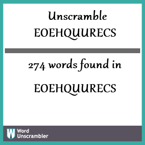 274 words unscrambled from eoehquurecs