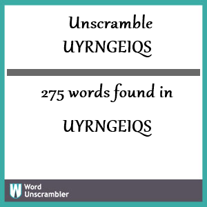 275 words unscrambled from uyrngeiqs