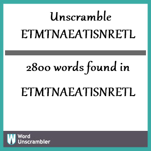2800 words unscrambled from etmtnaeatisnretl