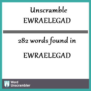 282 words unscrambled from ewraelegad