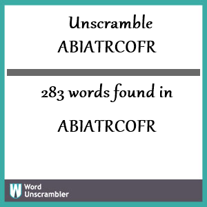 283 words unscrambled from abiatrcofr