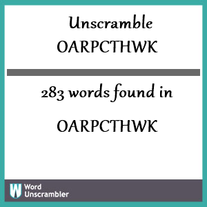 283 words unscrambled from oarpcthwk