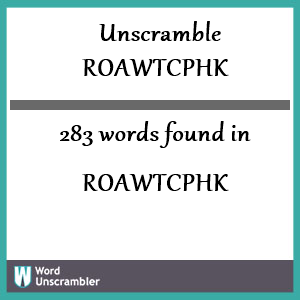 283 words unscrambled from roawtcphk