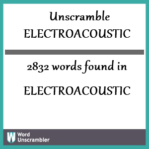 2832 words unscrambled from electroacoustic