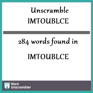 284 words unscrambled from imtoublce