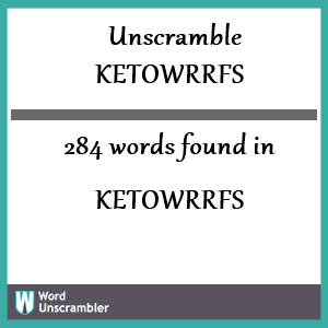 284 words unscrambled from ketowrrfs