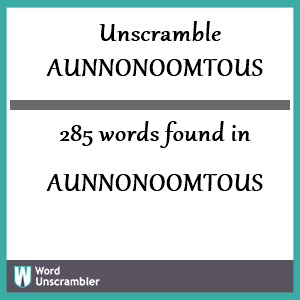 285 words unscrambled from aunnonoomtous