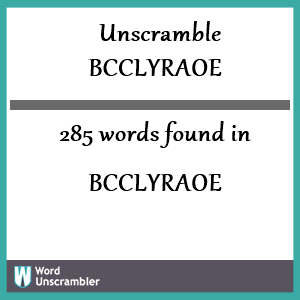 285 words unscrambled from bcclyraoe