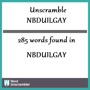 285 words unscrambled from nbduilgay