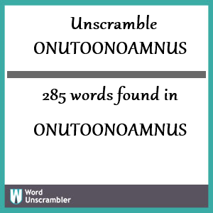 285 words unscrambled from onutoonoamnus