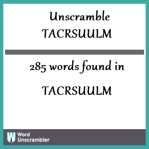 285 words unscrambled from tacrsuulm