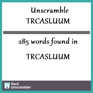 285 words unscrambled from trcasluum