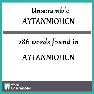 286 words unscrambled from aytanniohcn