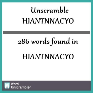 286 words unscrambled from hiantnnacyo