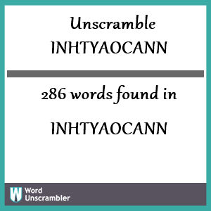 286 words unscrambled from inhtyaocann