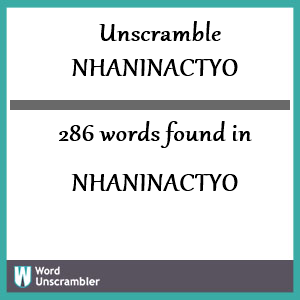 286 words unscrambled from nhaninactyo