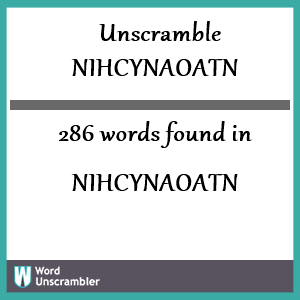 286 words unscrambled from nihcynaoatn