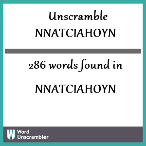 286 words unscrambled from nnatciahoyn