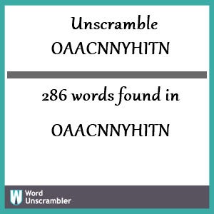286 words unscrambled from oaacnnyhitn