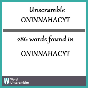 286 words unscrambled from oninnahacyt