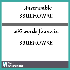 286 words unscrambled from sbuehowre