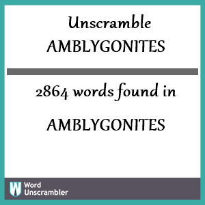 2864 words unscrambled from amblygonites