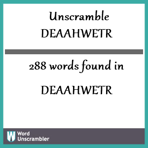 288 words unscrambled from deaahwetr