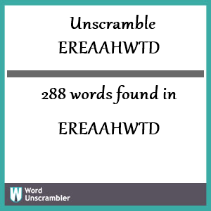 288 words unscrambled from ereaahwtd
