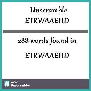 288 words unscrambled from etrwaaehd