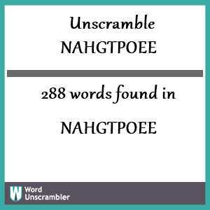 288 words unscrambled from nahgtpoee