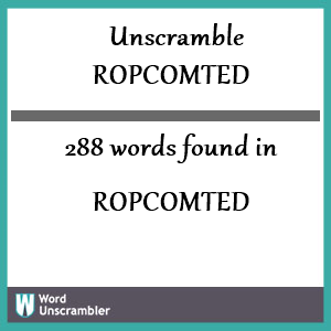 288 words unscrambled from ropcomted