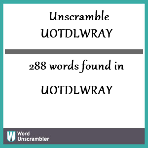 288 words unscrambled from uotdlwray